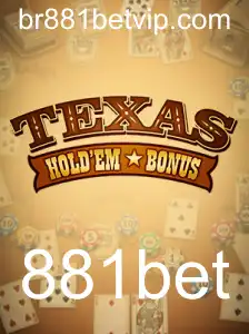 Descubra o Empolgante Mundo do Texas Holdem Bonus com 881bet